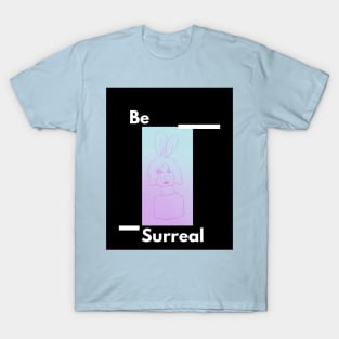 Be Surreal T-Shirt